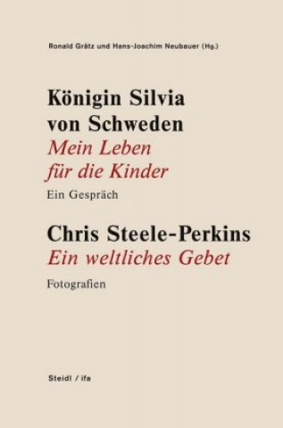 Livre Königin Silvia von Schweden: Mein Leben für die Kinder - Ein Gespräch. Chris Steele-Perkins: Ein weltliches Gebet - Fotografien Ronald Grätz