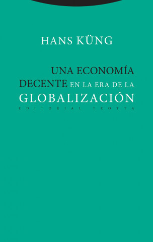 Könyv UNA ECONOMÍA DECENTE EN LA ERA DE LA GLOBALIZACIÓN Hans Küng