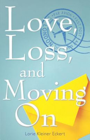 Kniha Love, Loss, and Moving on Lorie Kleiner Eckert