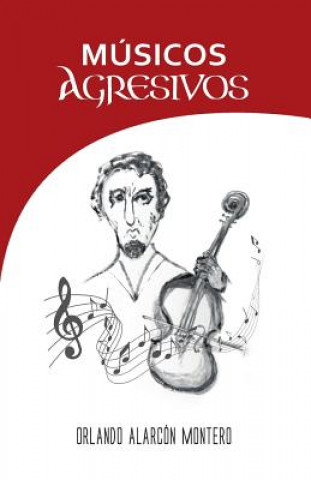 Kniha Músicos Agresivos Orlando Alarcon Montero