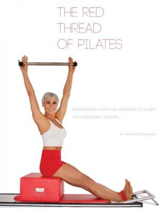 Carte Red Thread of Pilates- The Integrated System and Variations of Pilates KATHRYN M ROSS-NASH