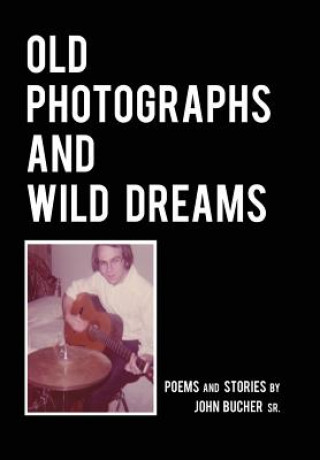 Knjiga Old Photographs and Wild Dreams JOHN K BUCHER