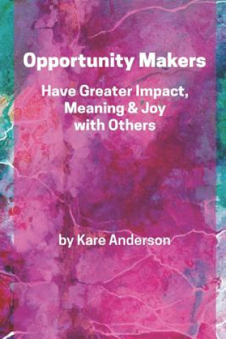 Könyv Opportunity Makers: Have Greater Impact, Meaning & Joy with Others Rebecca Shapiro