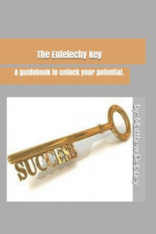 Książka The Entelechy Key: A guidebook to unlock your potential. Matthew Delaney