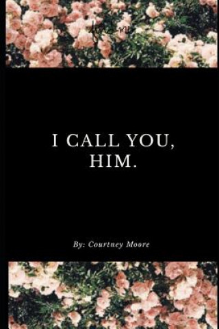 Knjiga I Call You, Him. Courtney Moore