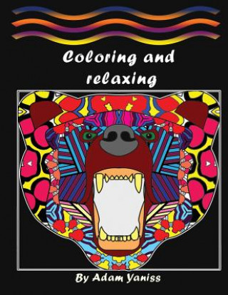 Könyv Coloring and relaxing: Coloring Book with Fun, Easy, and Relaxing Coloring Pages for Colorists of all ages ( Animals and Flowers, and Garden Adam Yaniss