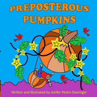 Knjiga Preposterous Pumpkins Jenifer Peters Dearinger