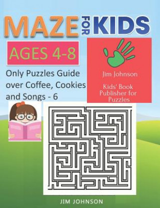 Kniha Maze for Kids Ages 4-8 - Only Puzzles No Answers Guide You Need for Having Fun on the Weekend - 6: 100 Mazes Each of Full Size A4 Page - 8.5x11 Inches Jim Johnson