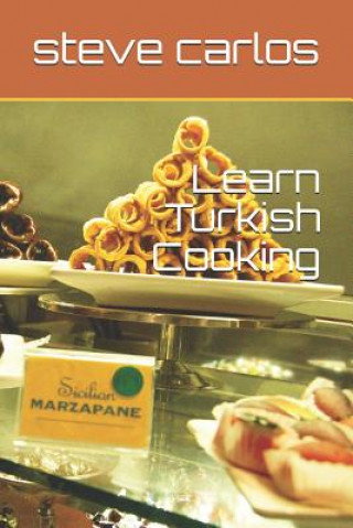 Kniha Learn Turkish Cooking Steve Carlos