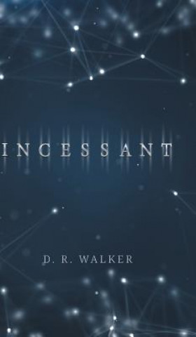 Kniha Incessant D. R. WALKER