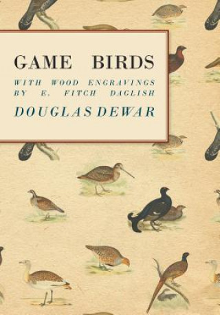 Carte Game Birds - With Wood Engravings by E. Fitch Daglish Douglas Dewar