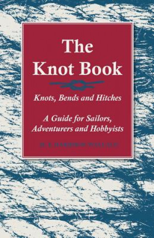 Kniha Knot Book - Knots, Bends and Hitches - A Guide for Sailors, Adventurers and Hobbyists H S Harrison Wallace