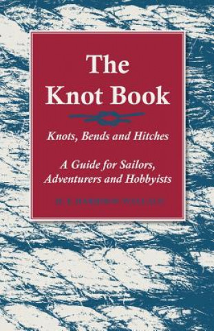 Könyv Knot Book - Knots, Bends and Hitches - A Guide for Sailors, Adventurers and Hobbyists H S Harrison Wallace