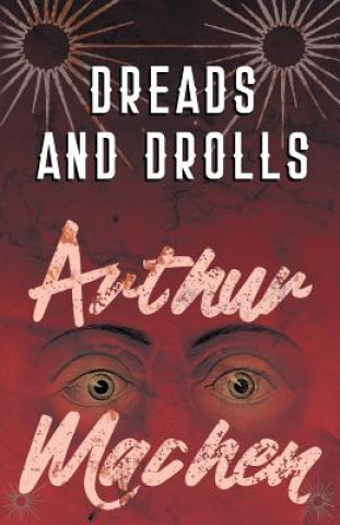 Könyv Dreads and Drolls Arthur Machen
