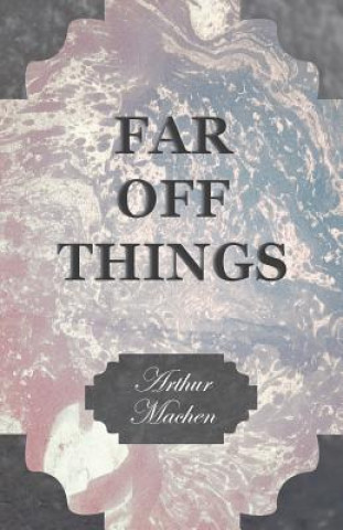 Knjiga Far off Things Arthur Machen