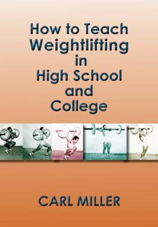 Kniha How to Teach Weightlifting in High School and College CARL MILLER