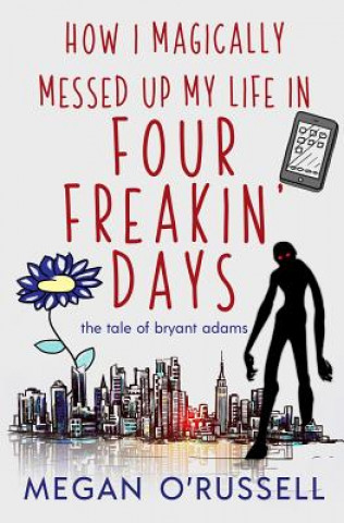 Libro How I Magically Messed Up My Life in Four Freakin' Days O'RUSSELL MEGAN