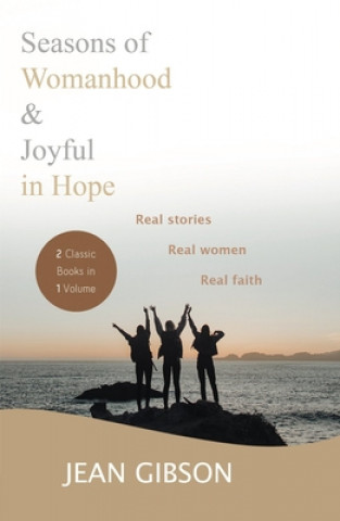 Buch Seasons of Womanhood and Joyful in Hope (Two Classic Books in One Vol): Real Stories, Real Women, Real Faith Jean Gibson