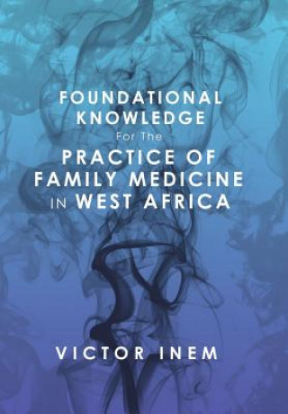 Knjiga Foundational Knowledge for the Practice of Family Medicine in West Africa VICTOR INEM