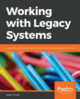 Kniha Working with Legacy Systems Robert Annett