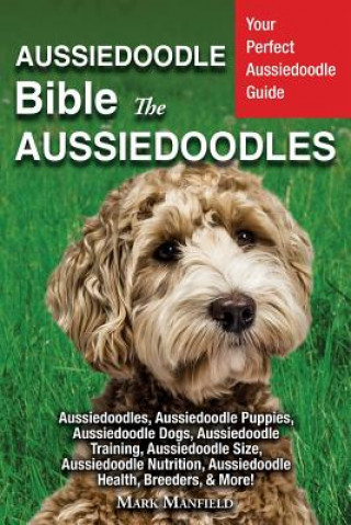 Kniha Aussiedoodle Bible And Aussiedoodles Mark Manfield