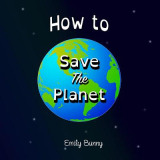 Carte How to Save the Planet EMILY BUNNY
