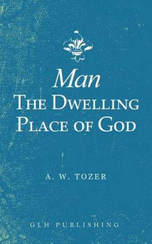 Kniha Man-The Dwelling Place of God A. W. TOZER