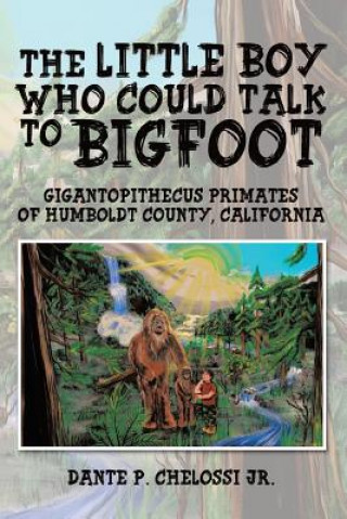 Kniha Little Boy Who Could Talk to Bigfoot Dante P. Chelossi Jr.