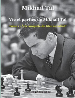 Könyv Vie et parties de Mikhail Tal Mikha?l Tal