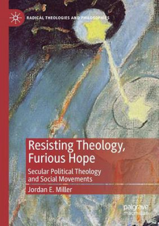 Knjiga Resisting Theology, Furious Hope JORDAN E. MILLER