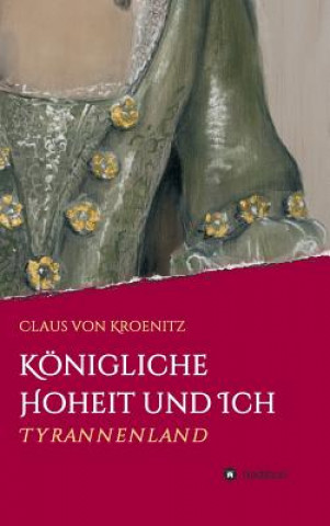 Libro Königliche Hoheit und Ich Claus von Kroenitz