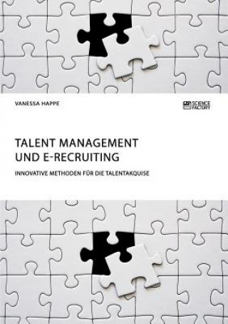 Carte Talent Management und E-Recruiting. Innovative Methoden fur die Talentakquise VANESSA HAPPE