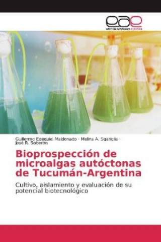 Kniha Bioprospección de microalgas autóctonas de Tucumán-Argentina Guillermo Exequiel Maldonado