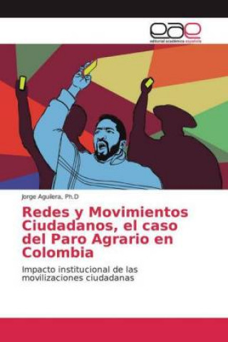 Kniha Redes y Movimientos Ciudadanos, el caso del Paro Agrario en Colombia Ph. D Aguilera