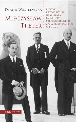 Book Mieczysław Treter - estetyk, krytyk sztuki oraz „szara eminencja” międzywojennego życia artystyczneg Wasilewska Diana