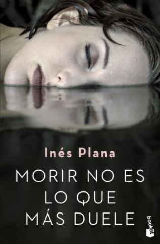Book Morir no es lo que más duele Ines Plana