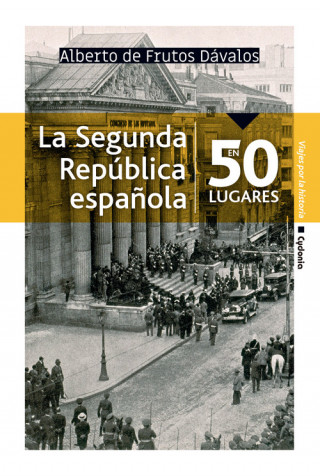 Kniha La Segunda República española en 50 lugares ALBERTO DE FRUTOS DAVAOS