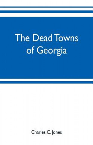 Kniha dead towns of Georgia CHARLES C. JONES