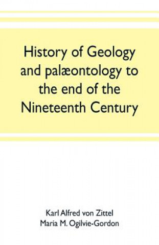 Kniha History of geology and palaeontology to the end of the nineteenth century K ALFRED VON ZITTEL