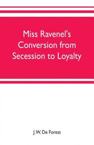 Kniha Miss Ravenel's conversion from secession to loyalty J. W. DE FOREST