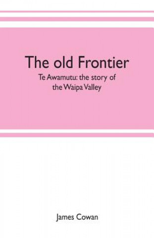 Carte old frontier; Te Awamutu JAMES COWAN