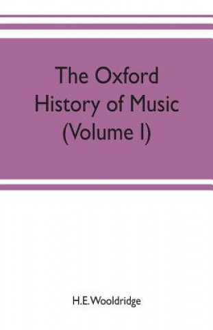 Book Oxford history of music (Volume I) The Polyphonic Period Part I Method of Musical Art, 330-1330 H.E. WOOLDRIDGE