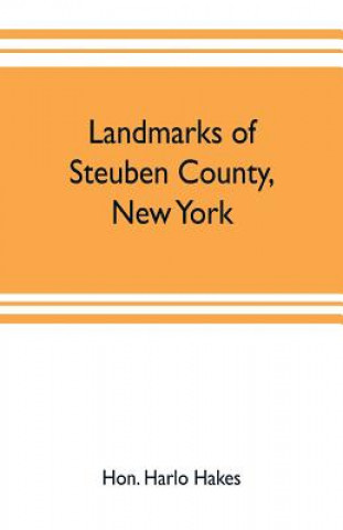 Kniha Landmarks of Steuben County, New York HON. HARLO HAKES