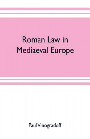 Carte Roman law in mediaeval Europe PAUL VINOGRADOFF