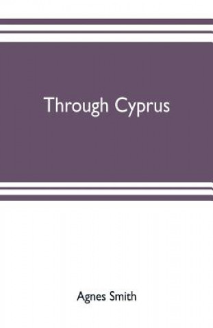 Książka Through Cyprus AGNES SMITH