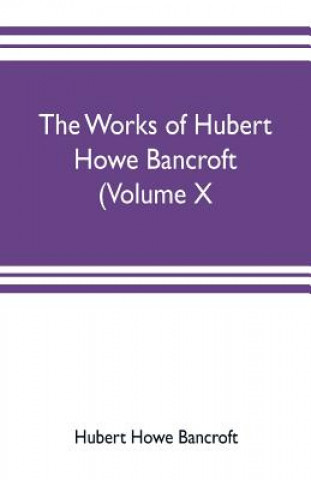 Buch works of Hubert Howe Bancroft (Volume X) History of Mexico Vol. II. 1521-1600 HUBER HOWE BANCROFT