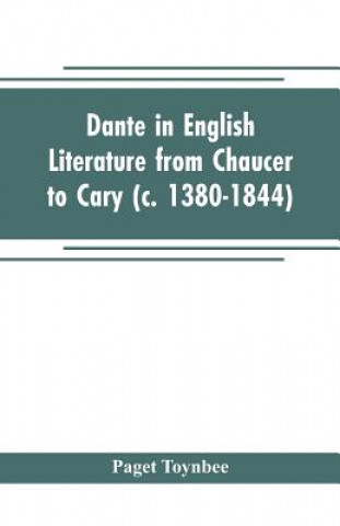 Buch Dante in English literature from Chaucer to Cary (c. 1380-1844) PAGET TOYNBEE