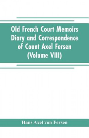 Carte Old French Court Memoirs Diary and correspondence of Count Axel Fersen HAN AXEL VON FERSEN