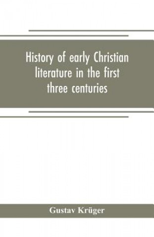 Βιβλίο History of early Christian literature in the first three centuries GUSTAV KR GER