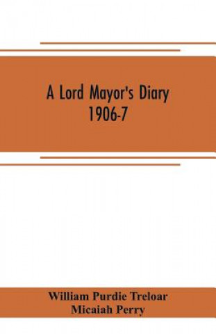 Könyv lord mayor's diary, 1906-7 WILL PURDIE TRELOAR
